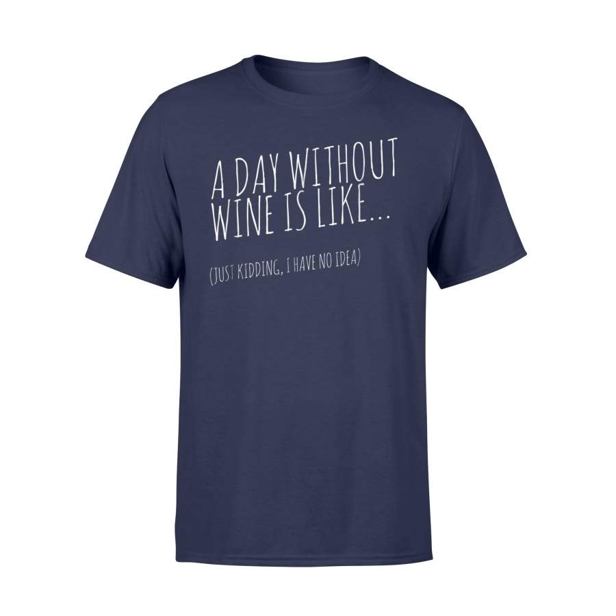 A Day Without Wine Is Like…..Funny T Shirt