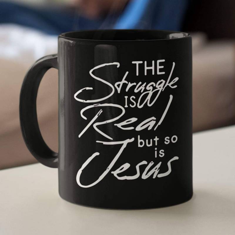 The struggle is real but so is Jesus coffee mug