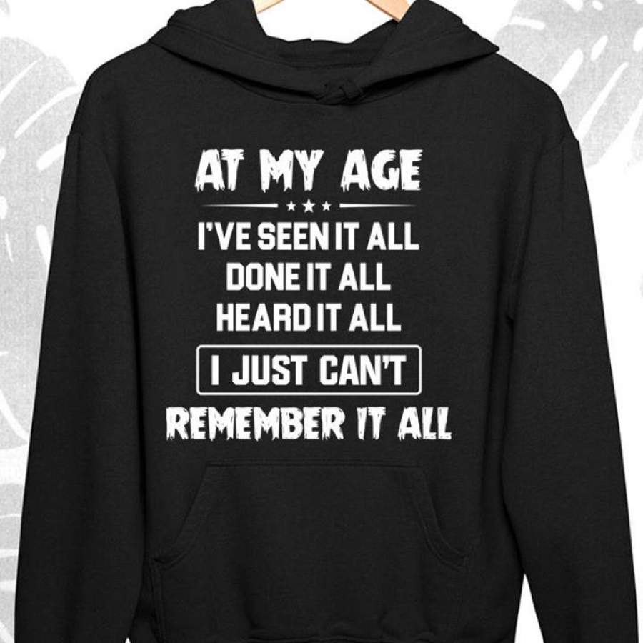 Adult At My Age I’ve seen it all done it all Funny T-shirt