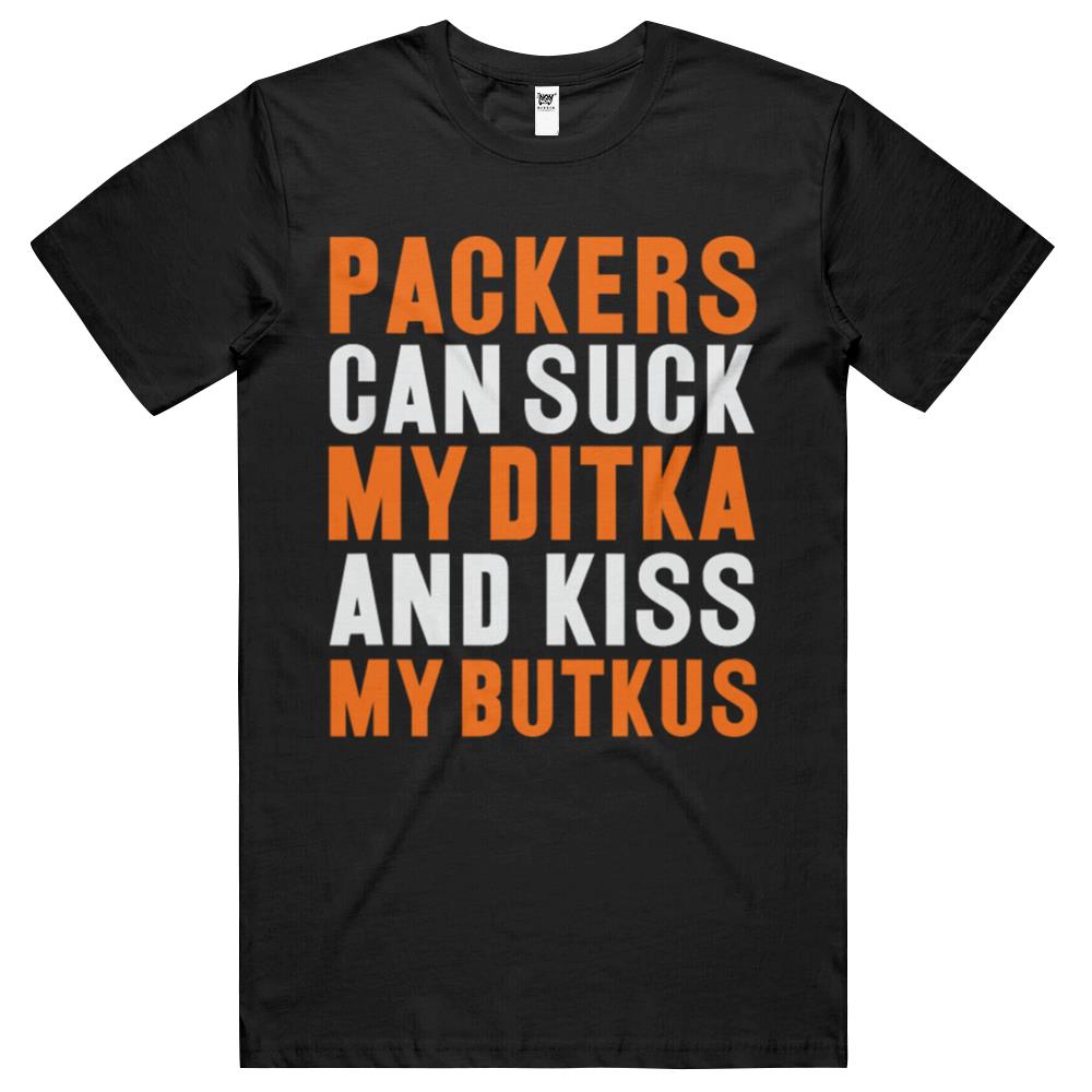 Packers Can Suck My Ditka And Kiss My Butkus T Shirts