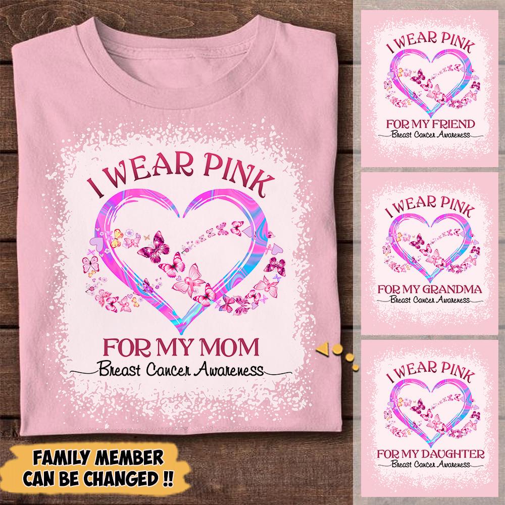 Personalized Breast Cancer Awareness Mom Shirt, I Wear Pink For My Mom Breast Cancer Awareness Shirt, Custom Family Member Shirt