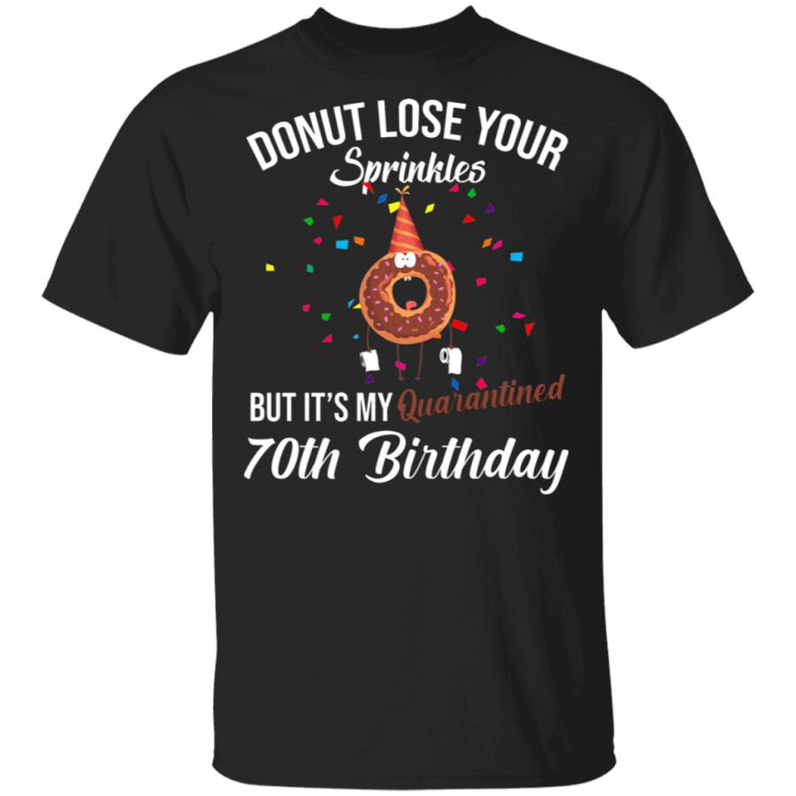 Donut Lose Your Sprinkles But It’s My Quarantined 70th Birthday Funny Donut Lover 70th Birthday Gifts T-Shirt