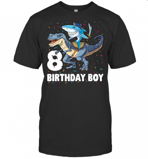 8 Year Old Shirt 8Th Birthday Boy Shark Dinosaur Pirate Gift T Shirt