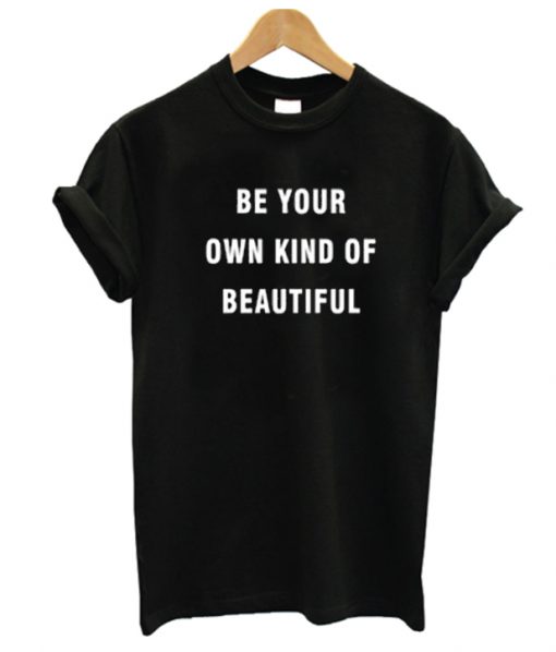 Be your own kind of beautiful RS T shirt