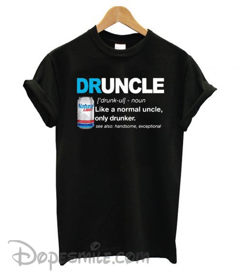 Natural Light define Druncle like a normal uncle only drunker T shirt