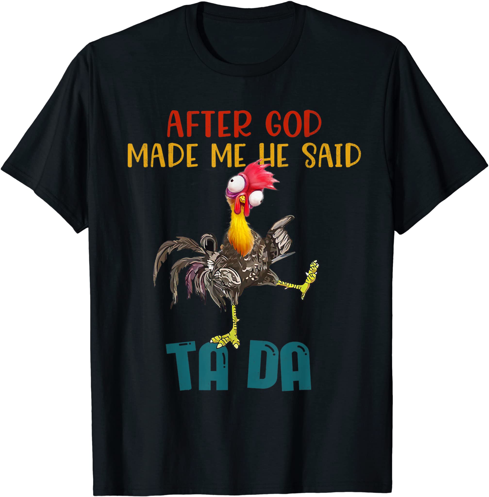 After God Made Me He Said Tada, Funny Chicken Outfits T-Shirt