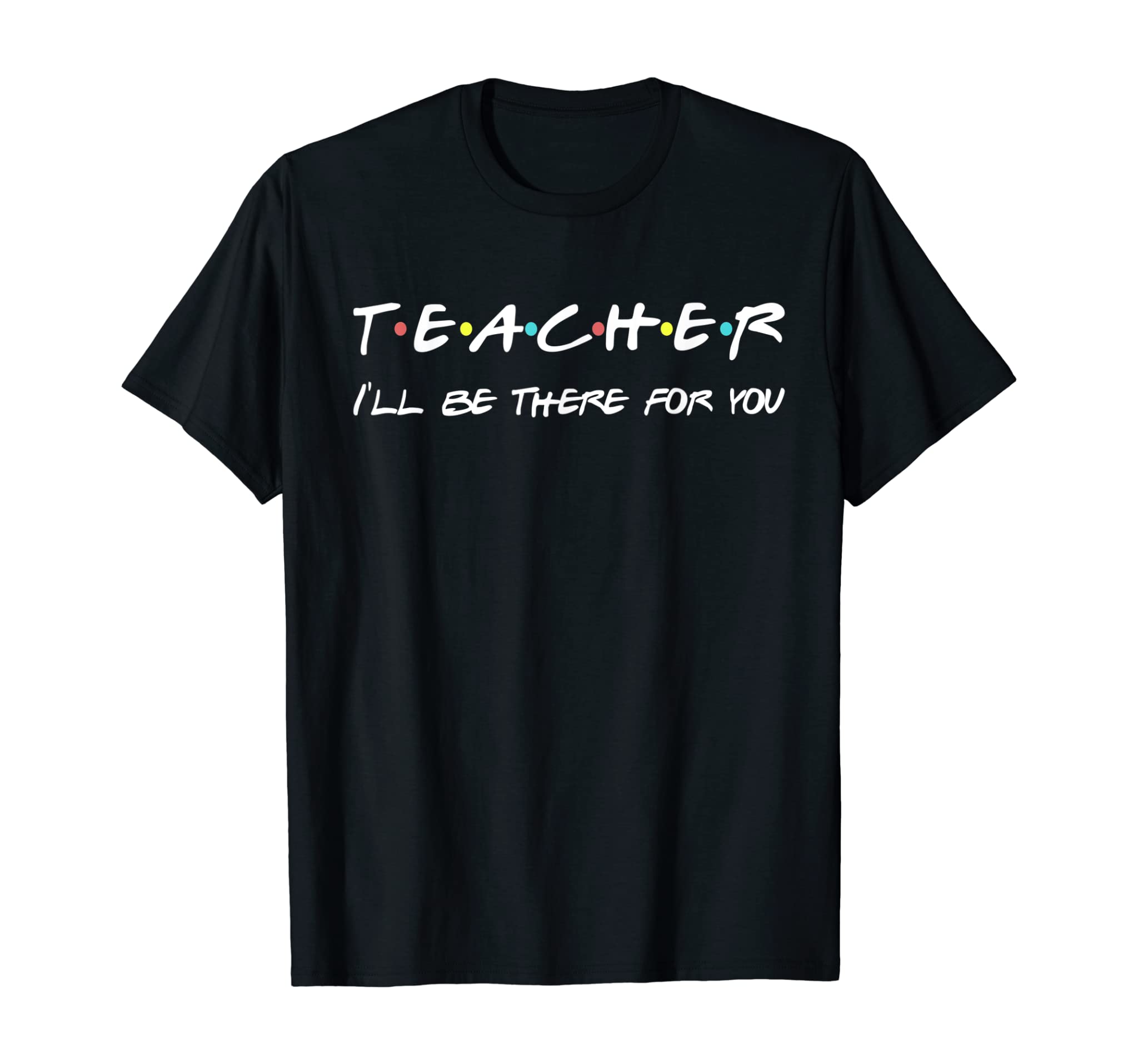 Teacher Funny Friends Themed T-shirt Appreciation Gift T-Shirt