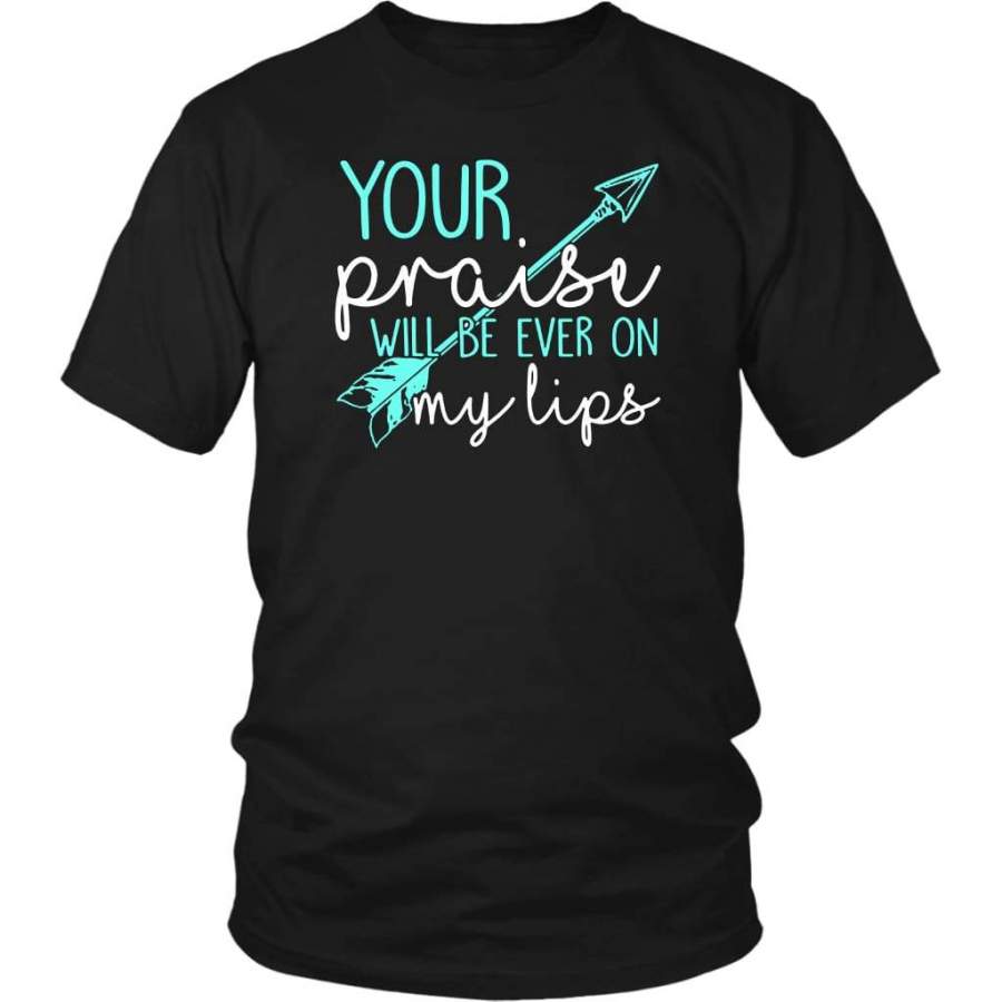 Your praise will be ever on my lips t-shirt | Christian t-shirts