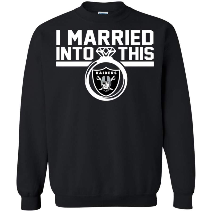 Raiders I Married Into This Sweatshirt T-Shirt