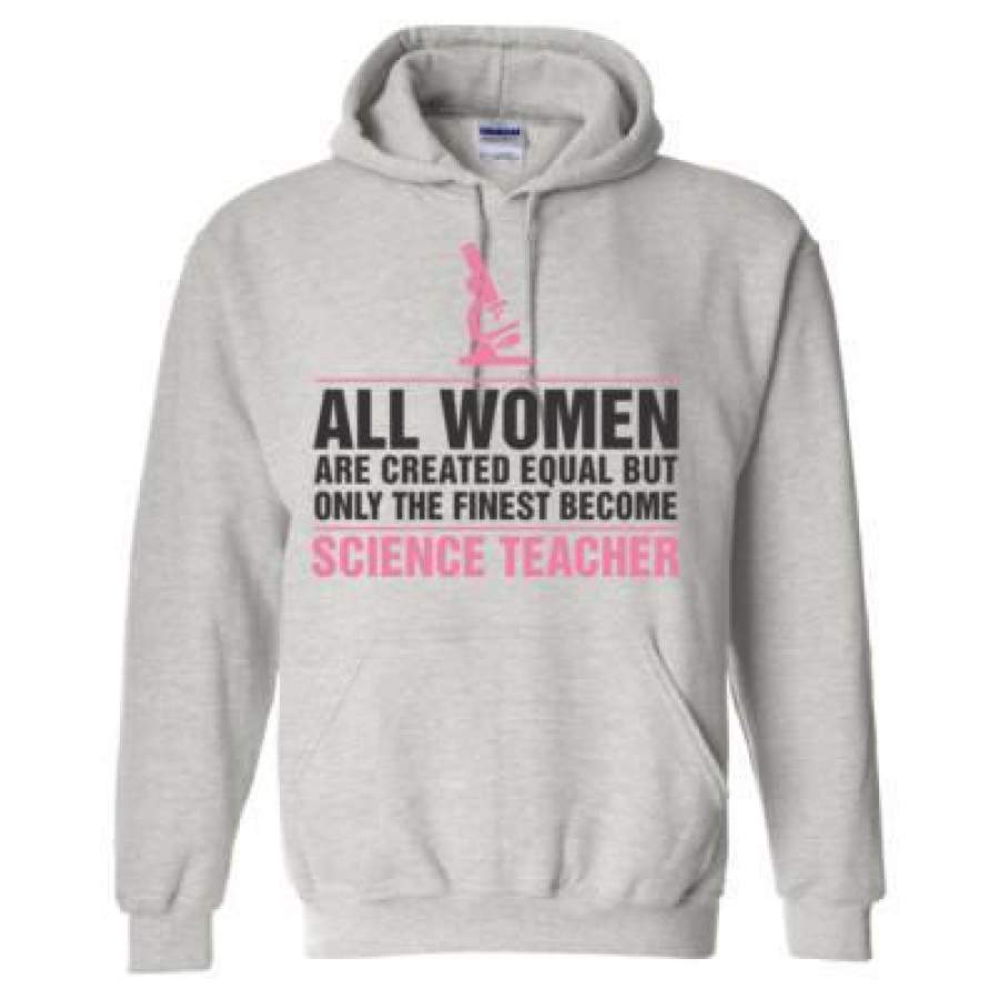 AGR All Women Are Created Equal But Only The Finest Become Science Teacher – Heavy Blend™ Hooded Sweatshirt