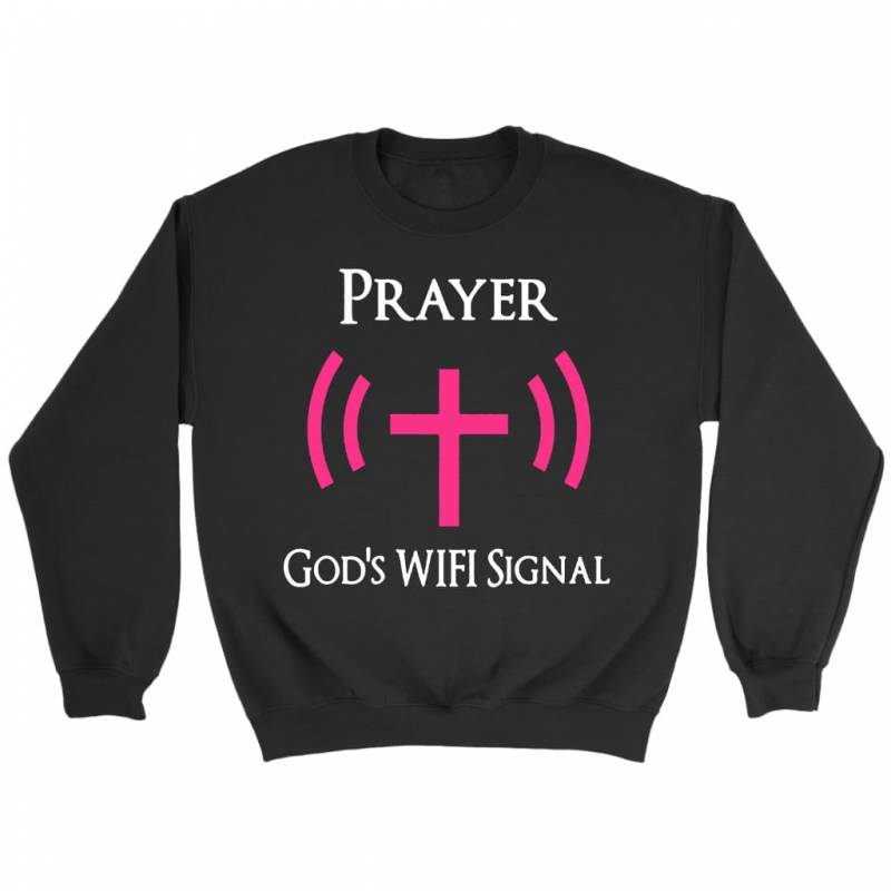 Prayer – God’s Wi-Fi Signal sweatshirt | christian sweatshirt