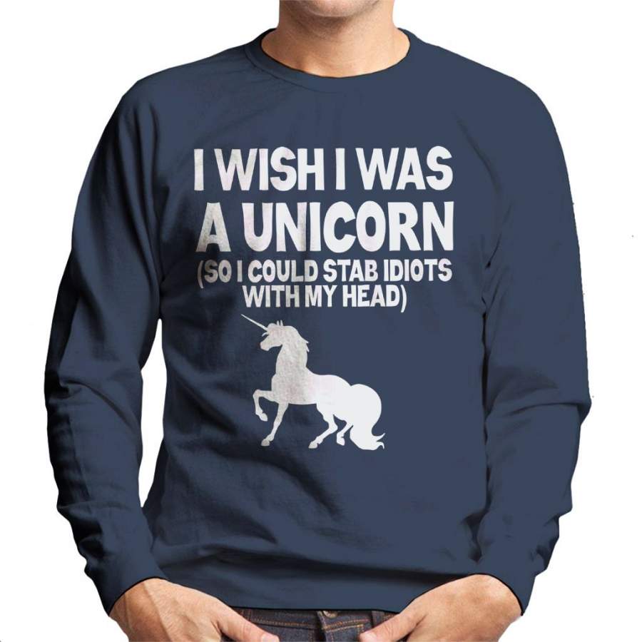 Wish I Was A Unicorn So I Can Stab Idiots Men’s Sweatshirt