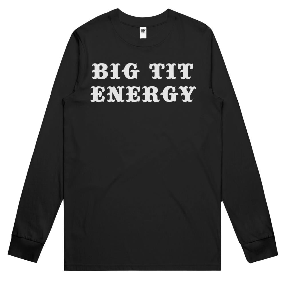 Big Tit Energy Funny Sarcasm Long Sleeve T Shirts