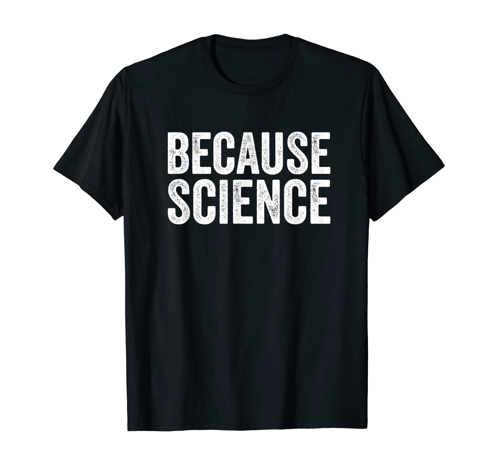 Because Science Tshirt Funny Physics Teacher Chemistry Quote T-Shirt