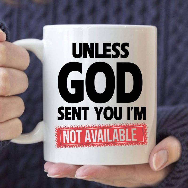 Unless God sent you im unavailable coffee mug