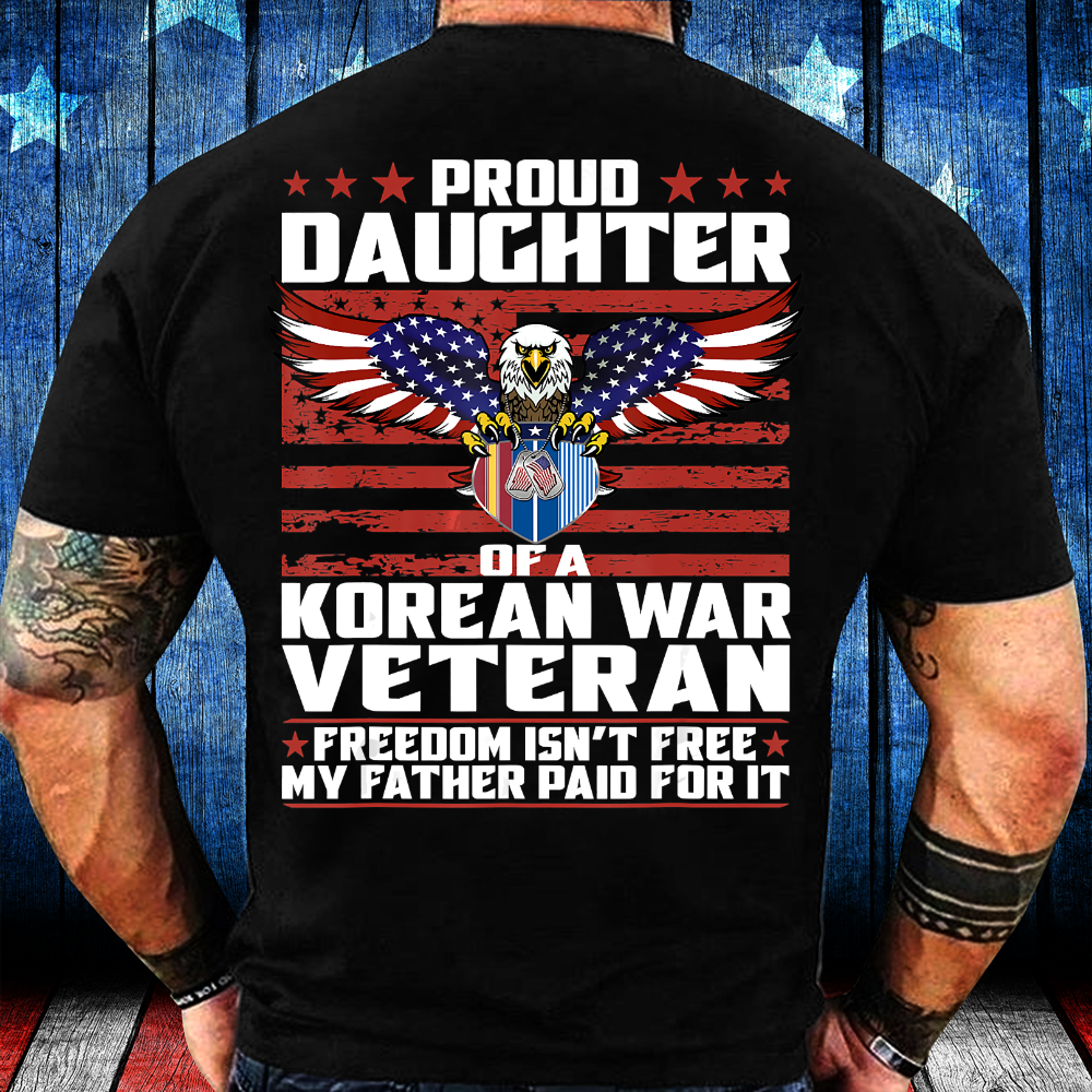 Freedom Isn’T Free Proud Daughter Of Korean War Veteran T-Shirt