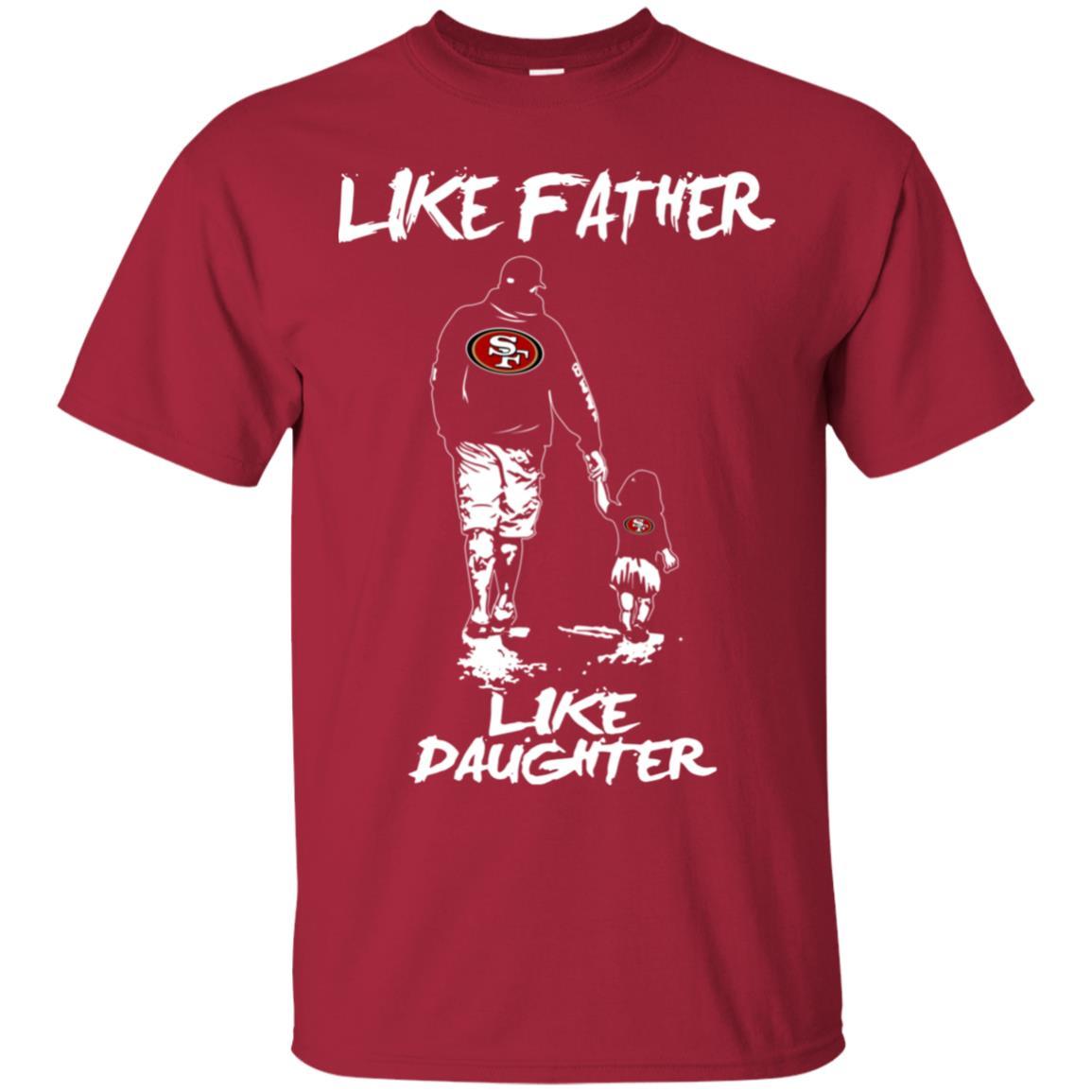 Great Like Father Like Daughter San Francisco 49ers Tshirt For Fans