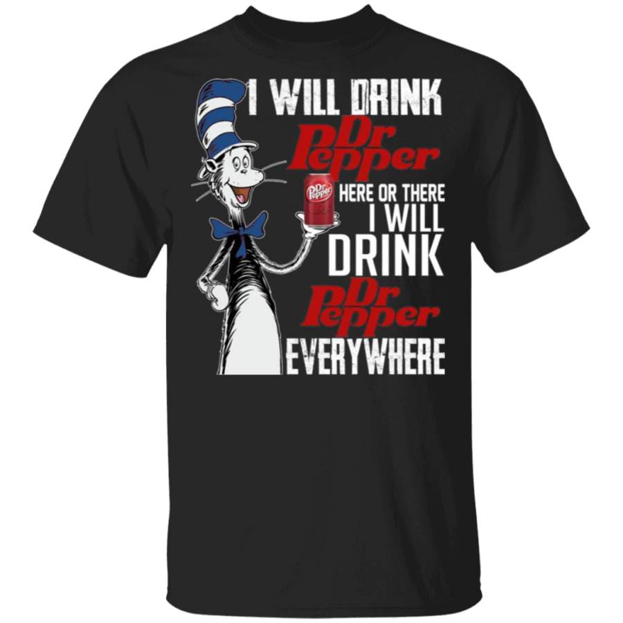 I Will Drink Dr Pepper here Or There T-Shirt