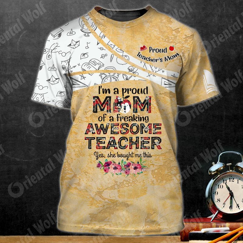 Teachers Mom Proud 3D Full Print Shirt, Awesome Teacher Shirt, Idea Gift For Teacher