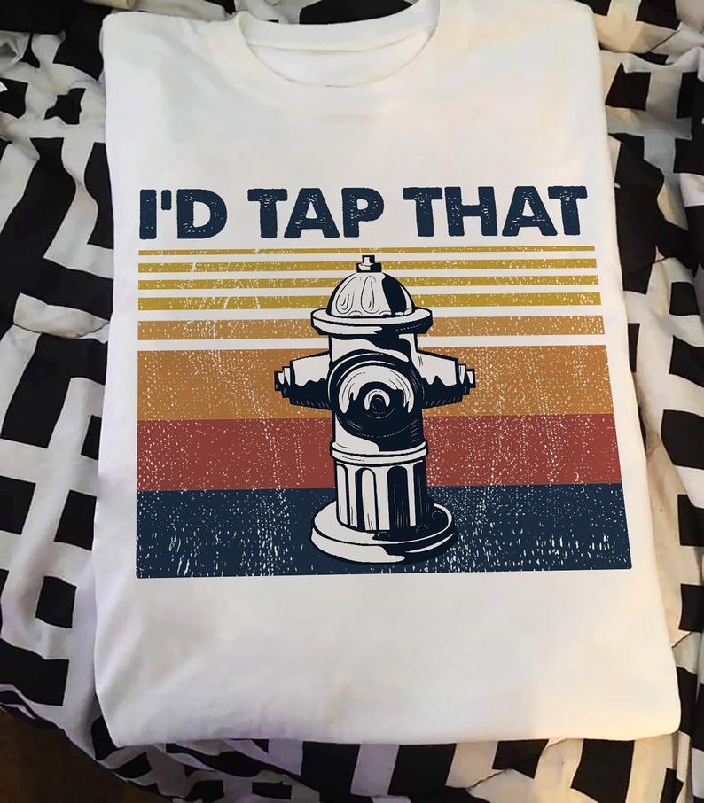 Id Tap That Vintage Fire Hydrant Firefighter T Shirt Standard/Premium T-Shirt Hoodie