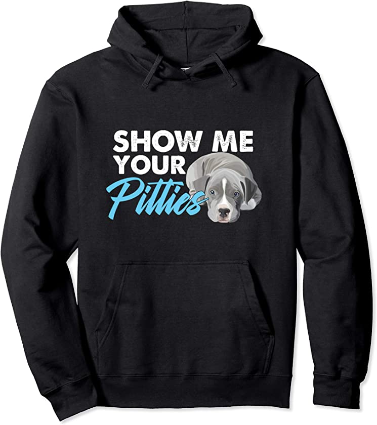 Pitbull Lover Pitbull Owner Dog Puppy Show Me Your Pitties Pullover Hoodie