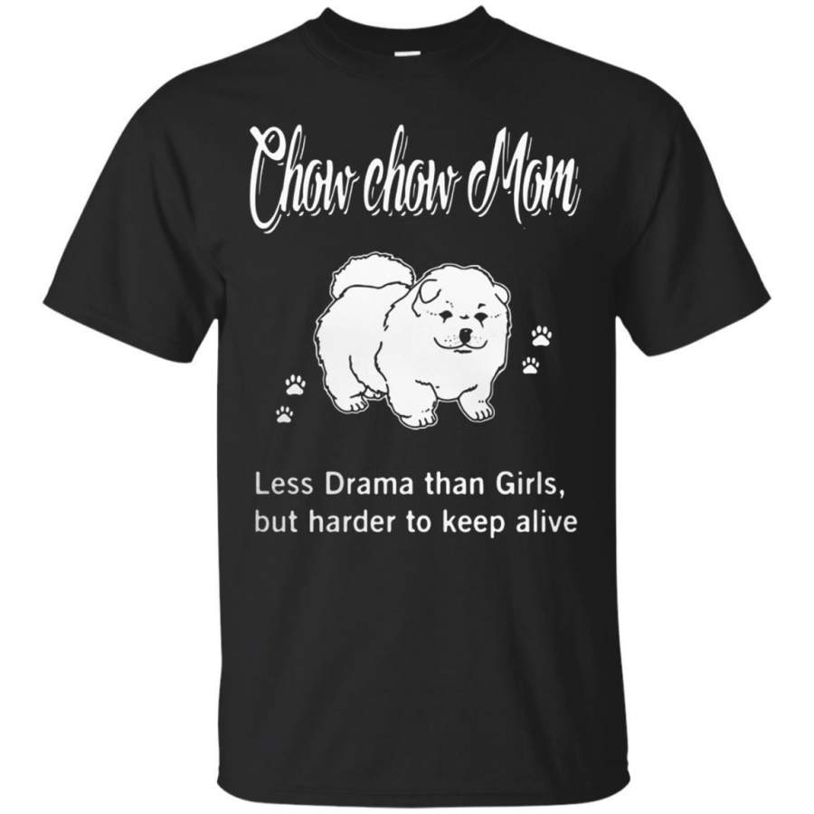 AGR Discover Cool Chow Chow Mom Less Drama Than Girls But Harder To Keep Alive Shirt