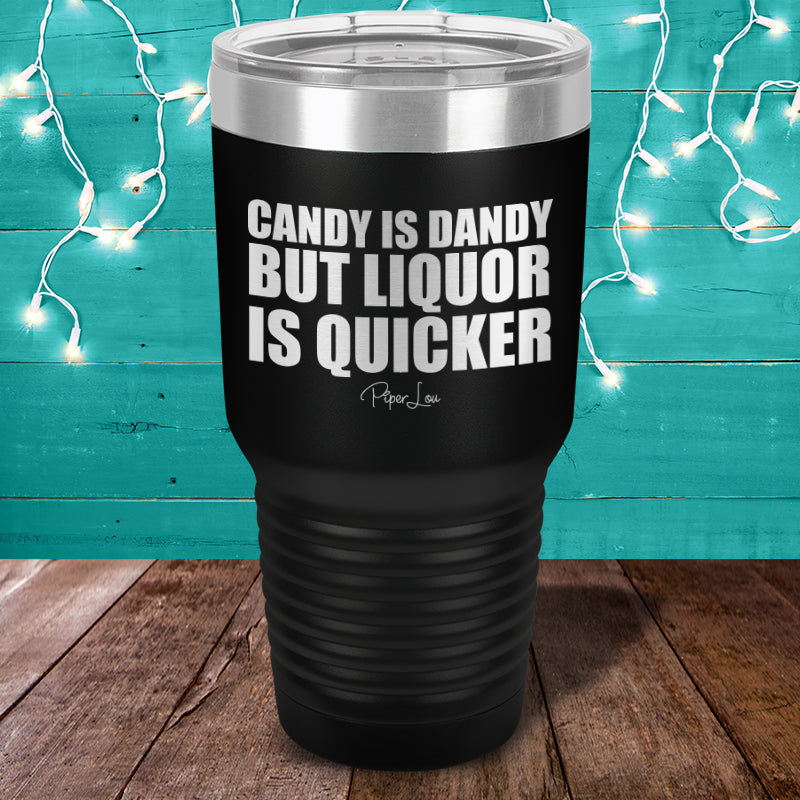 Candy Is Dandy But Liquor Is Quicker Laser Etched Tumbler