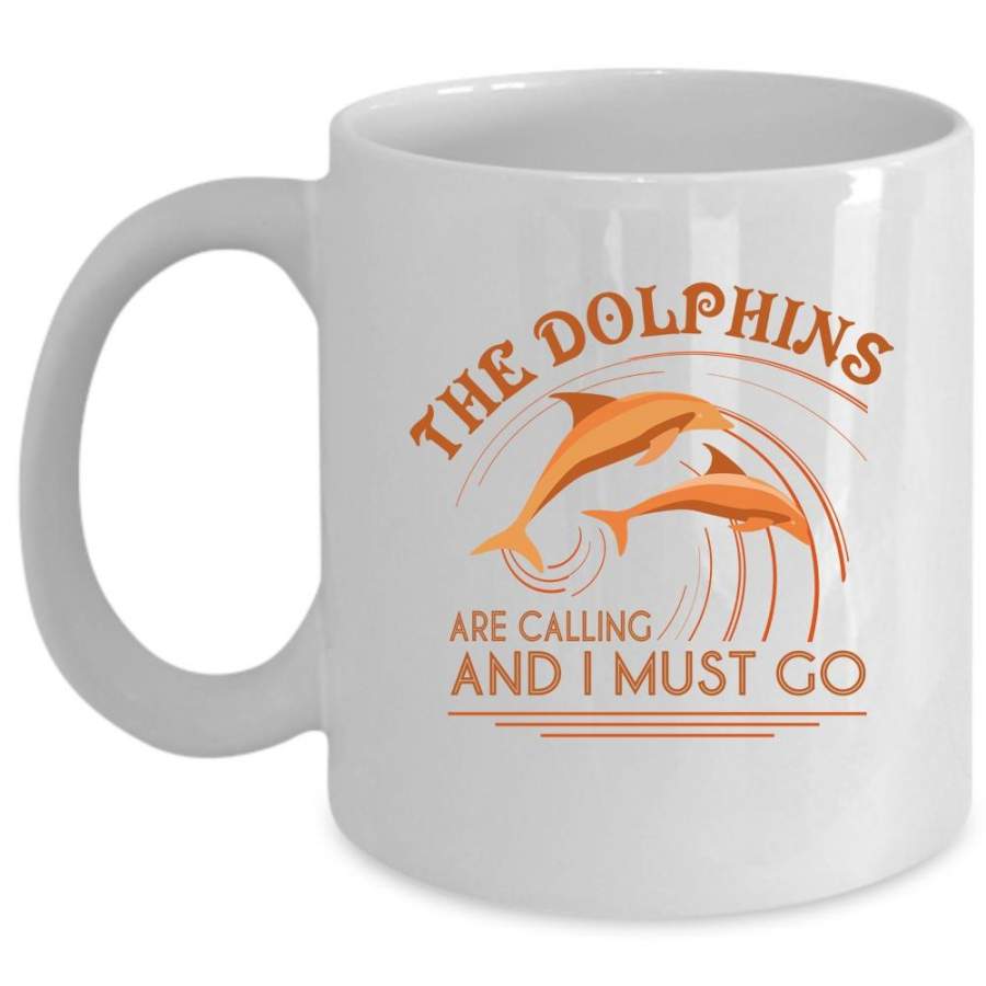 Cute Dolphins Coffee Mug, The Dolphins Are Calling And I Must Go Cup