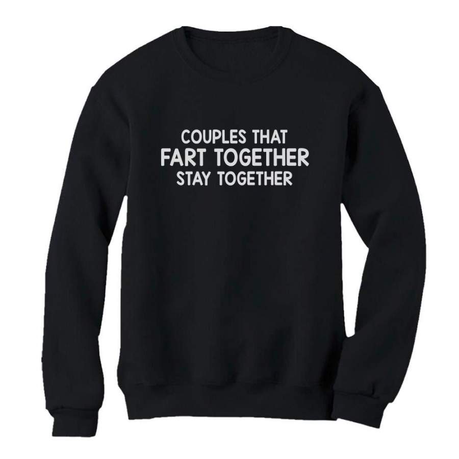 Couples That Fart Together Stay Together Sweatshirt