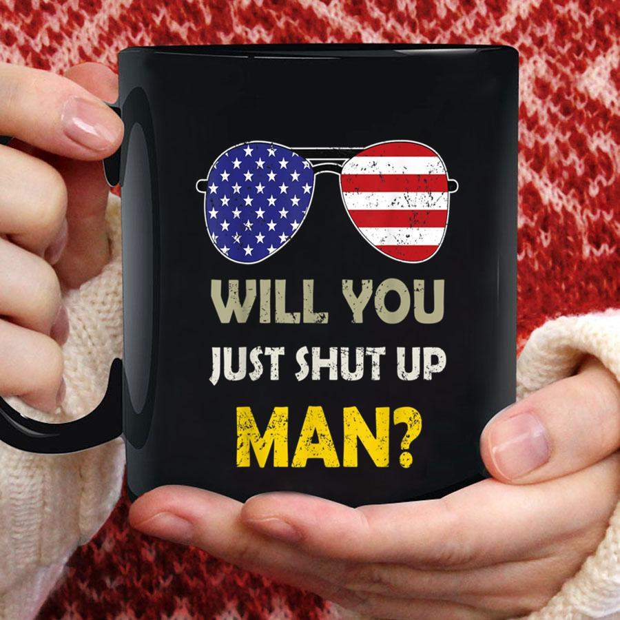 Will You just Shut Up Man Presidential Debate Mug