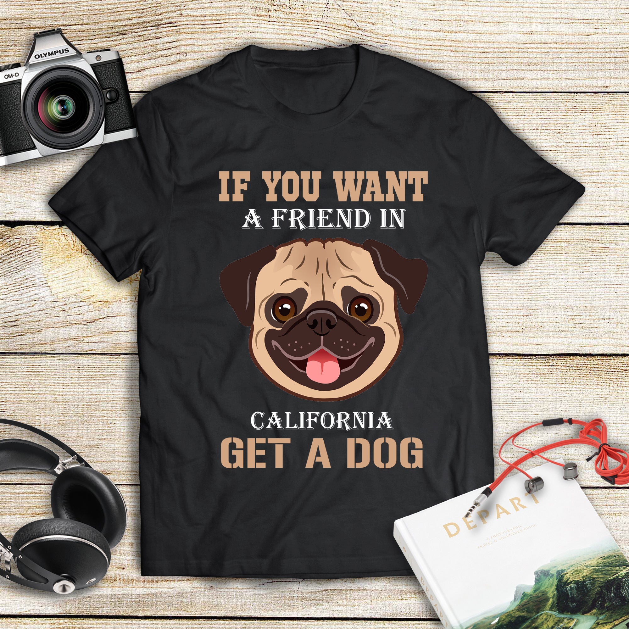 If You Want A Friend In California Get A Dog Gift Men Women Dog Lovers – Standard T-shirt