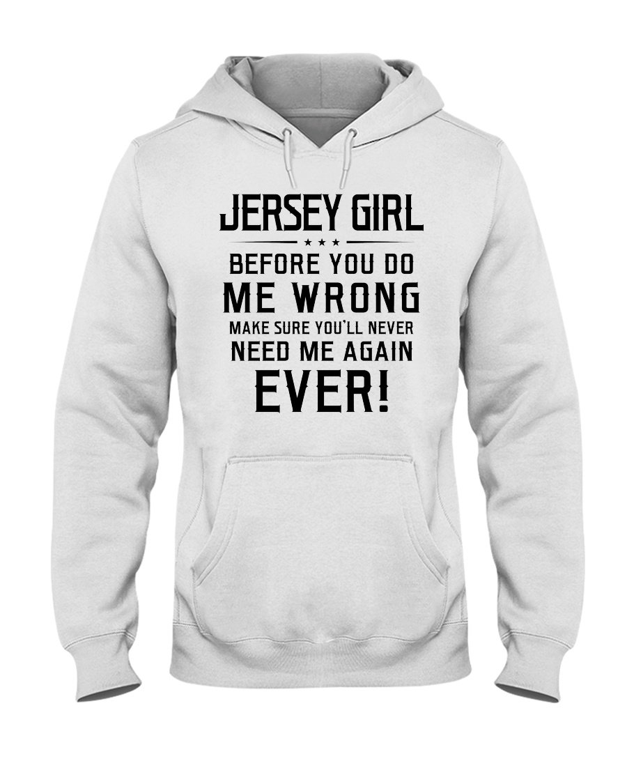 Jersey Girl Before You Go Me Wrong Make Sure You’ll Never Need Me Again Ever Standard Hoodie 2 sides