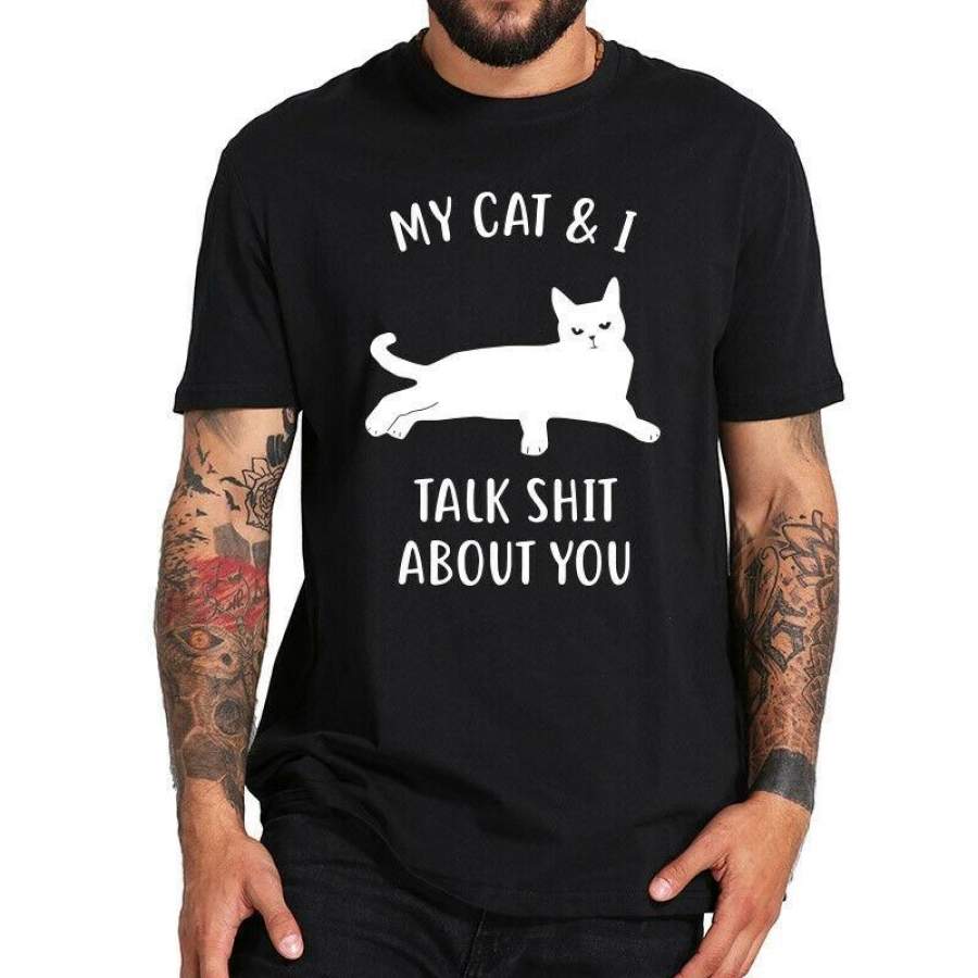 My Cat And I Talk About You T Shirt – You Are Not Crazy Cat Lovers Cute Tshirt – 100% Cotton