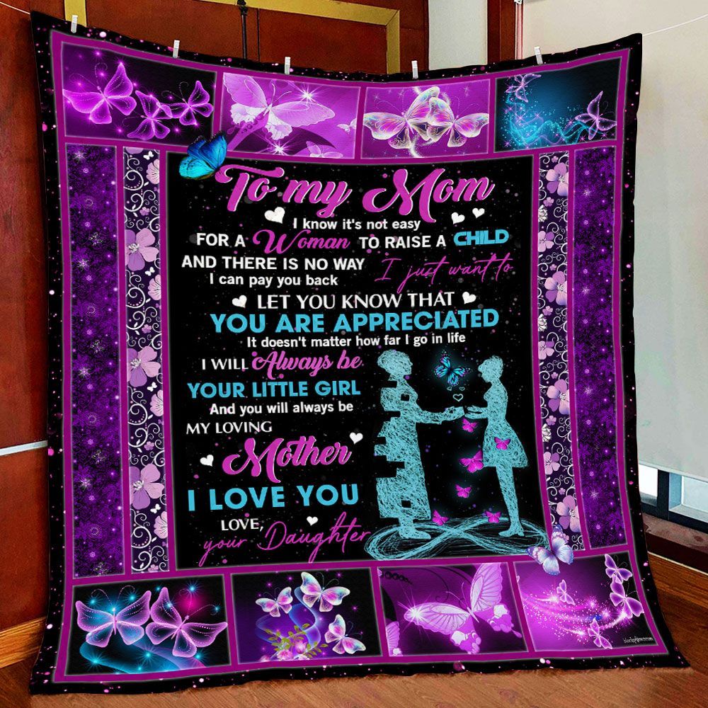 To My Mom, You Will Always Be My Loving Mother, Love Your Daughter Quilt Blanket LHA624