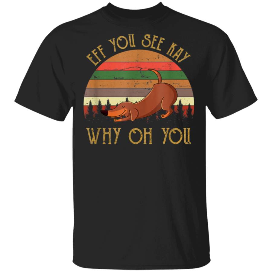 Retro Vintage Eff you See Kay Why Oh You Yoga Dachshund TShirt