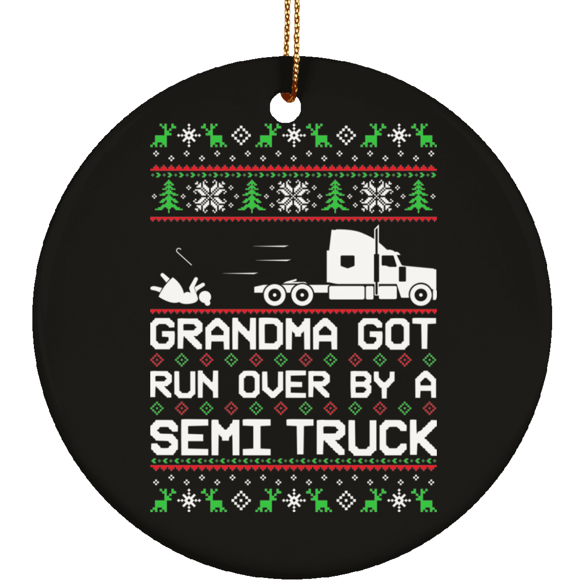 Semi Truck Grandma Got Run Over Ugly Christmas Ornament