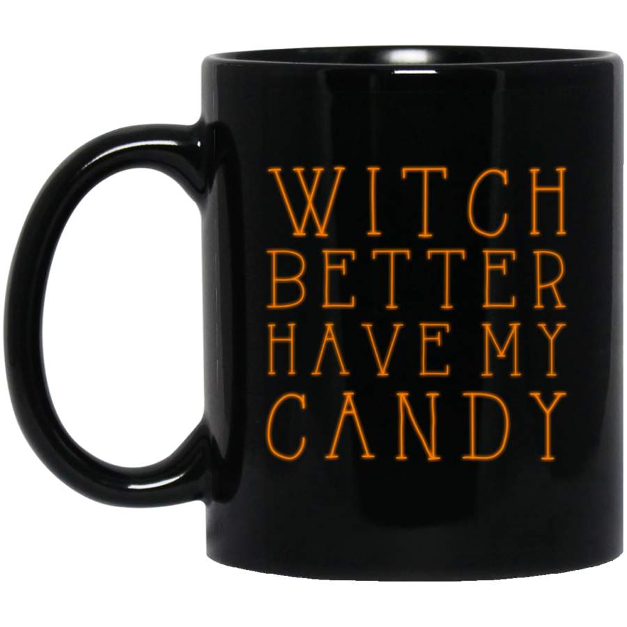 Witch better have my candy, funny halloween Black Mugs