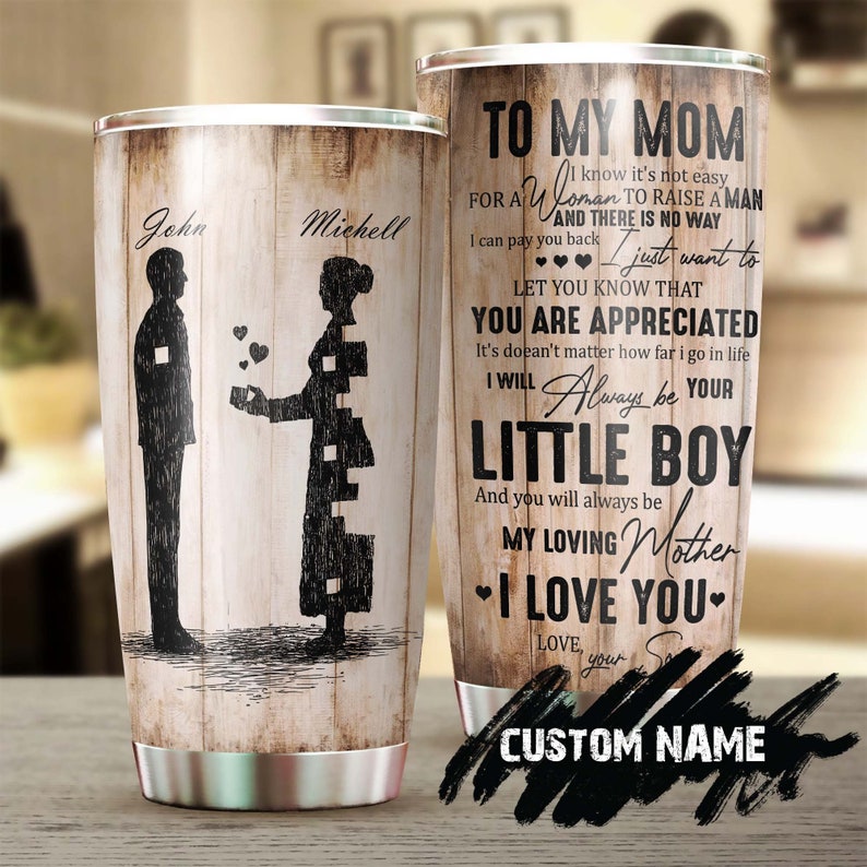 I’Ll Always Be Your Little Boy You Will Always Be My Mom Personalized Tumbler-Birthday Christmas Gift Mother’S Day Gift For Mom From Son