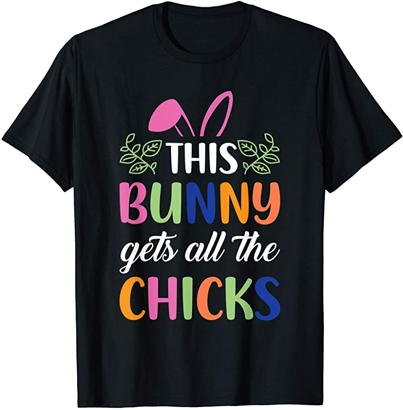 This Bunny Gets All The Chicks Funny Easter Egg Hunt T-Shirt