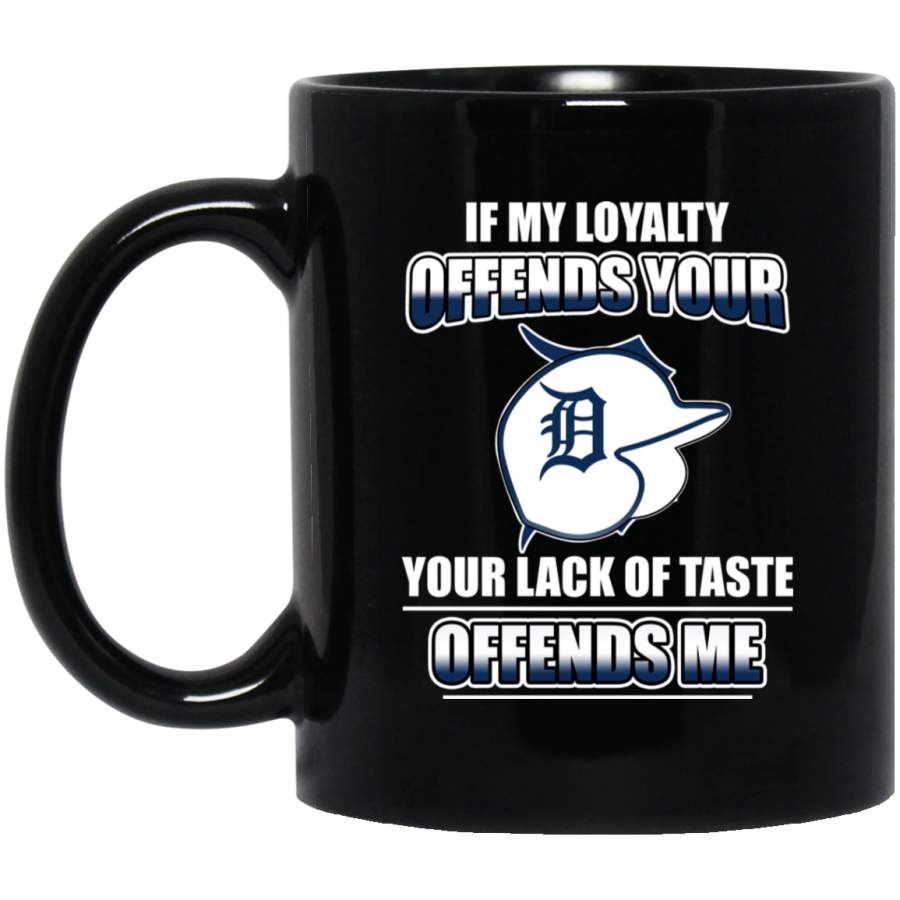 My Loyalty And Your Lack Of Taste Detroit Tigers Mugs