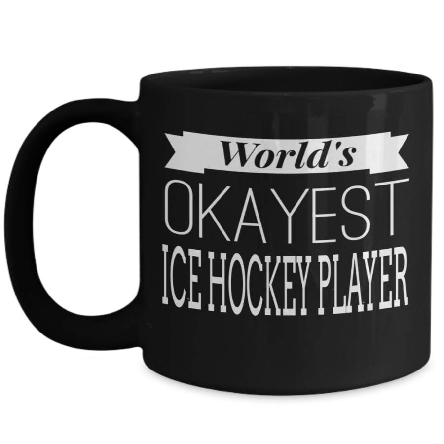 Worlds Okayest Ice Hockey Player – Ice Hockey Player Coach Gift Ideas Ugly Christmas Present – Best Ice Hockey Player – 15 Oz Black Mug