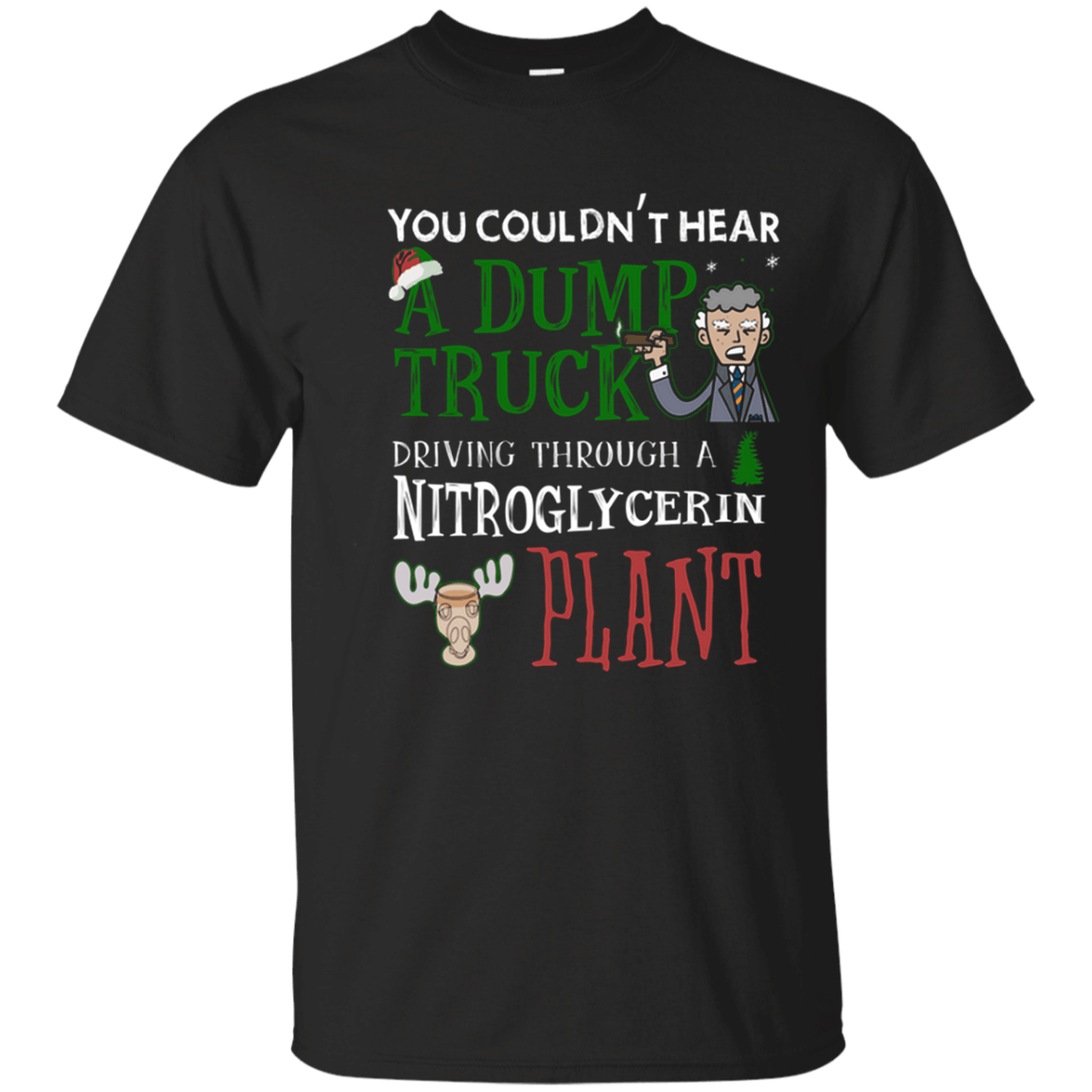 You Couldn’t Hear a Dump Truck Plant T shirt