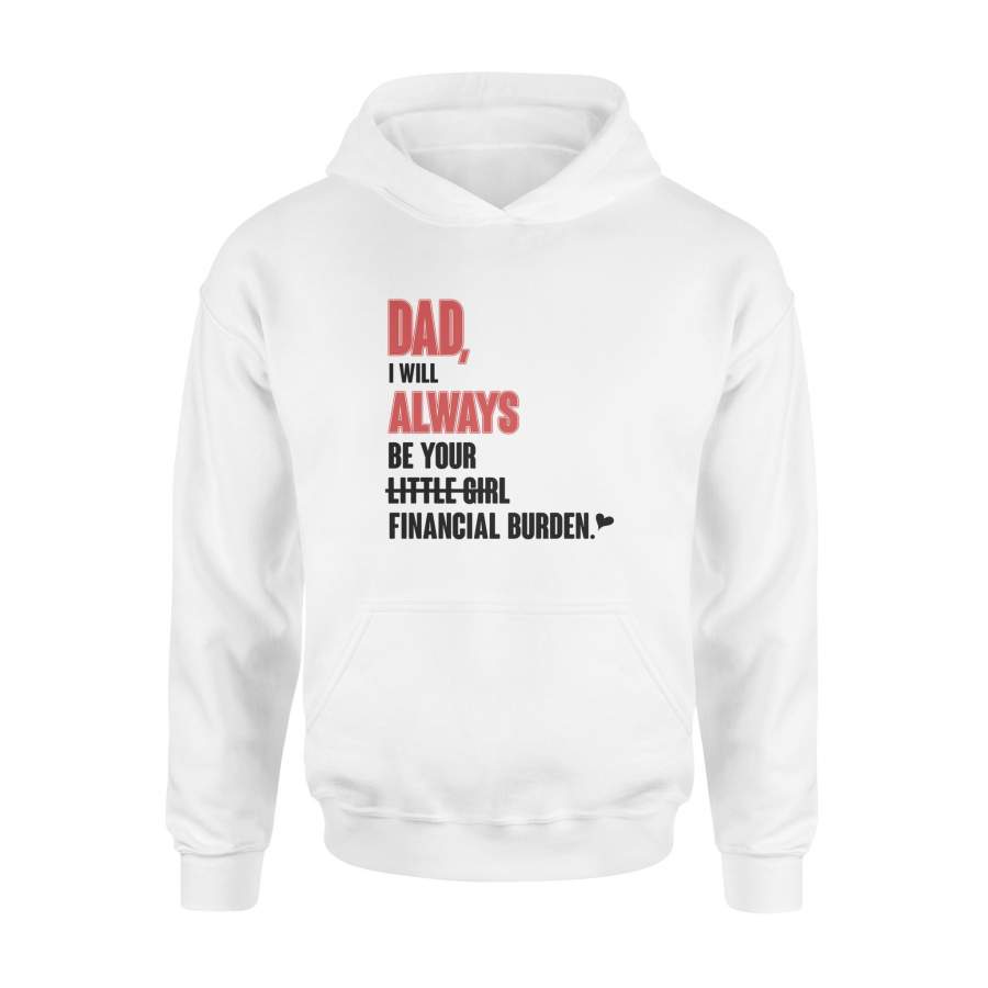 White little financial burrden hoodie for dads – Gift for dads , gift for Valentine’s day, Valentine’s day gift, Valentine’s day presents, gift idea for dads.