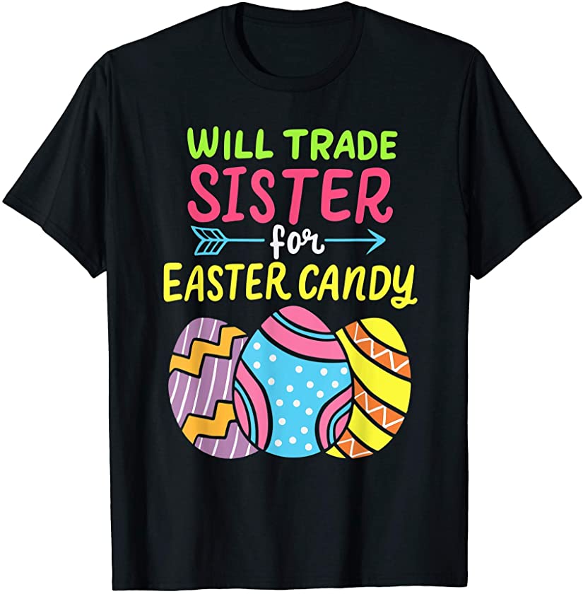 Will Trade Sister For Easter Candy Eggs Happy Easter Bunny T-Shirt