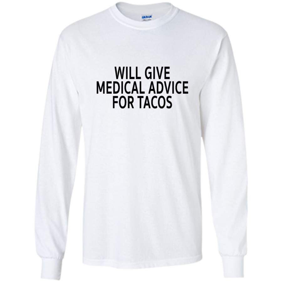 Will Give Medical Advice For Tacos – Gildan Long Sleeve Shirt