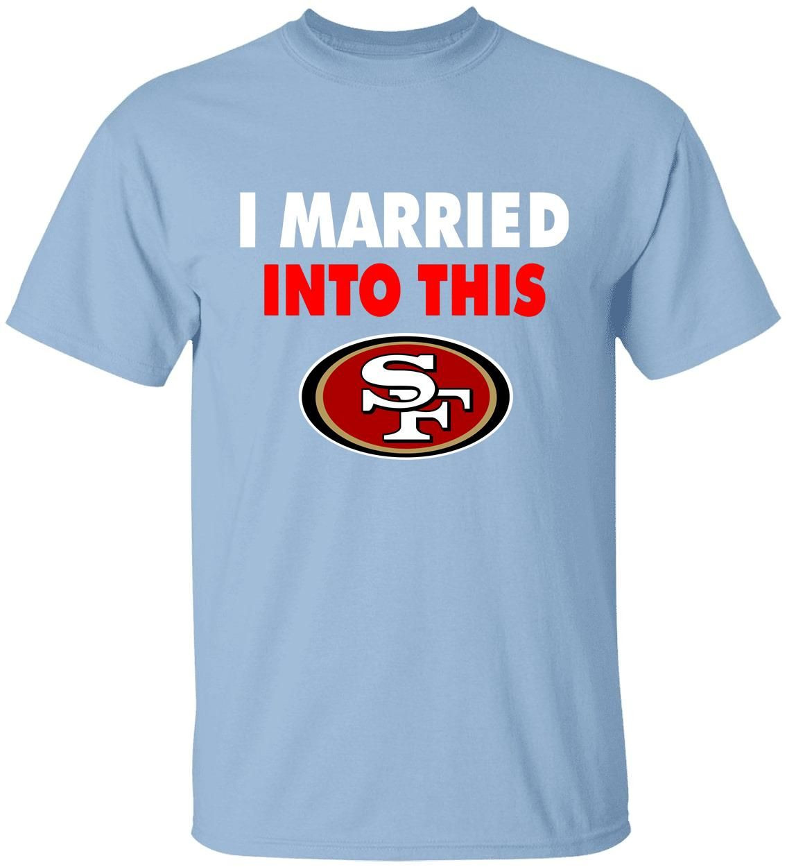 Clothing San Francisco 49Ers I Married Into This-Youth Shirt