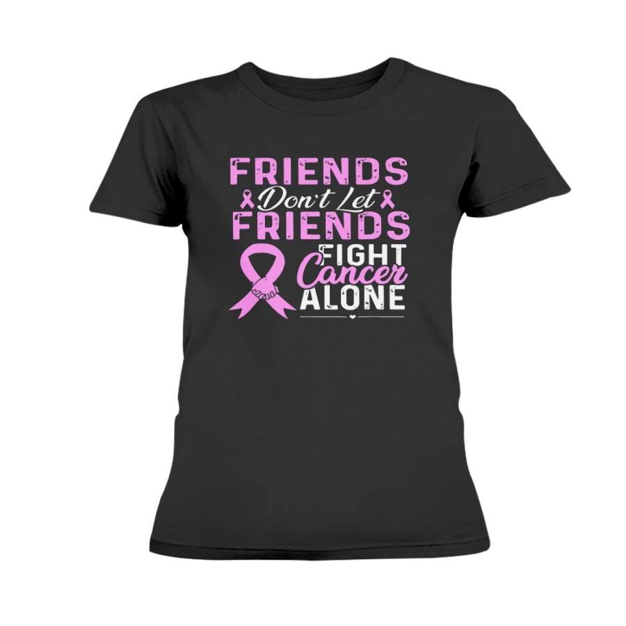 Don’t Let Friends Fight Cancer Alone Breast Cancer Shirt