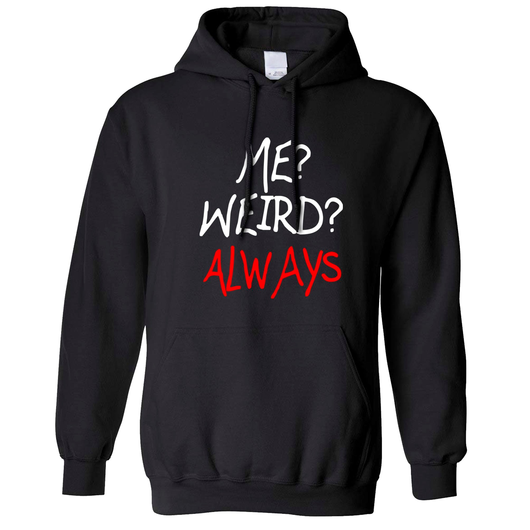 ‘Me? Weird? Always’ Hoodie