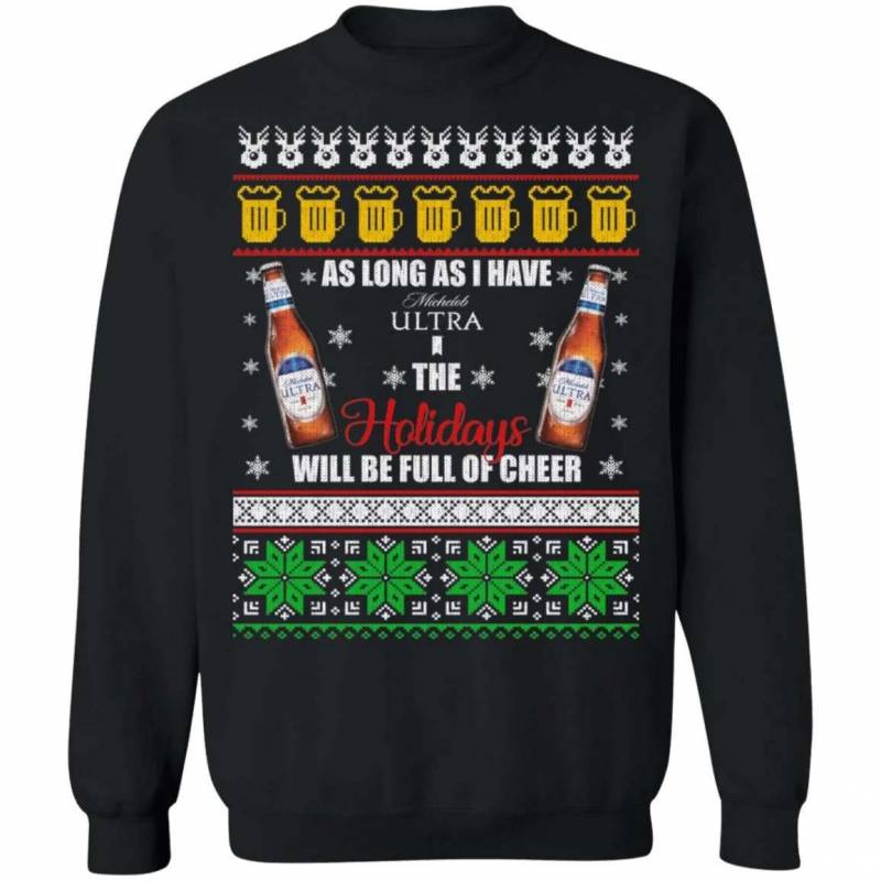 Xmas Ugly Sweater As Long As I Have Michelob Ultra Funny Beer Sweatshirt MT