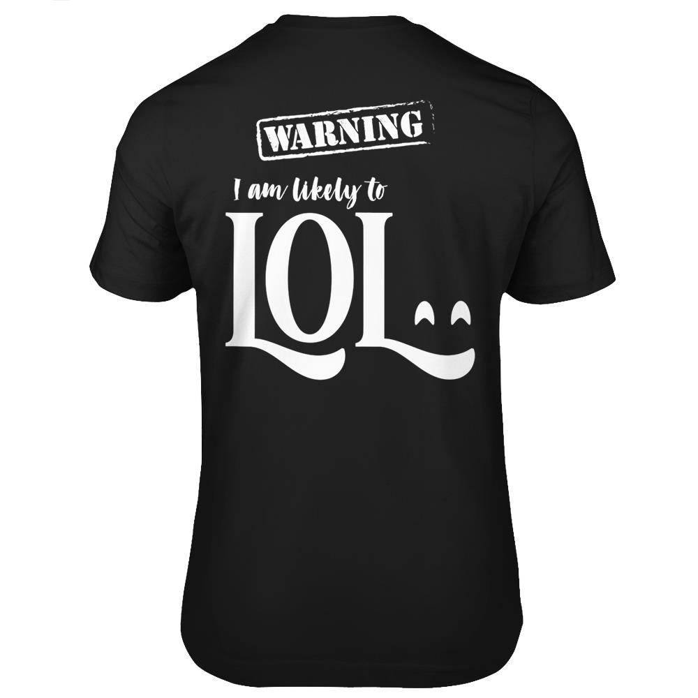 Warning- I Am Likely To Lol – Laugh Out Loud Funny T Shirts Print On Back